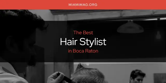 The Absolute Best Hair Stylist in Boca Raton  [Updated 2024]