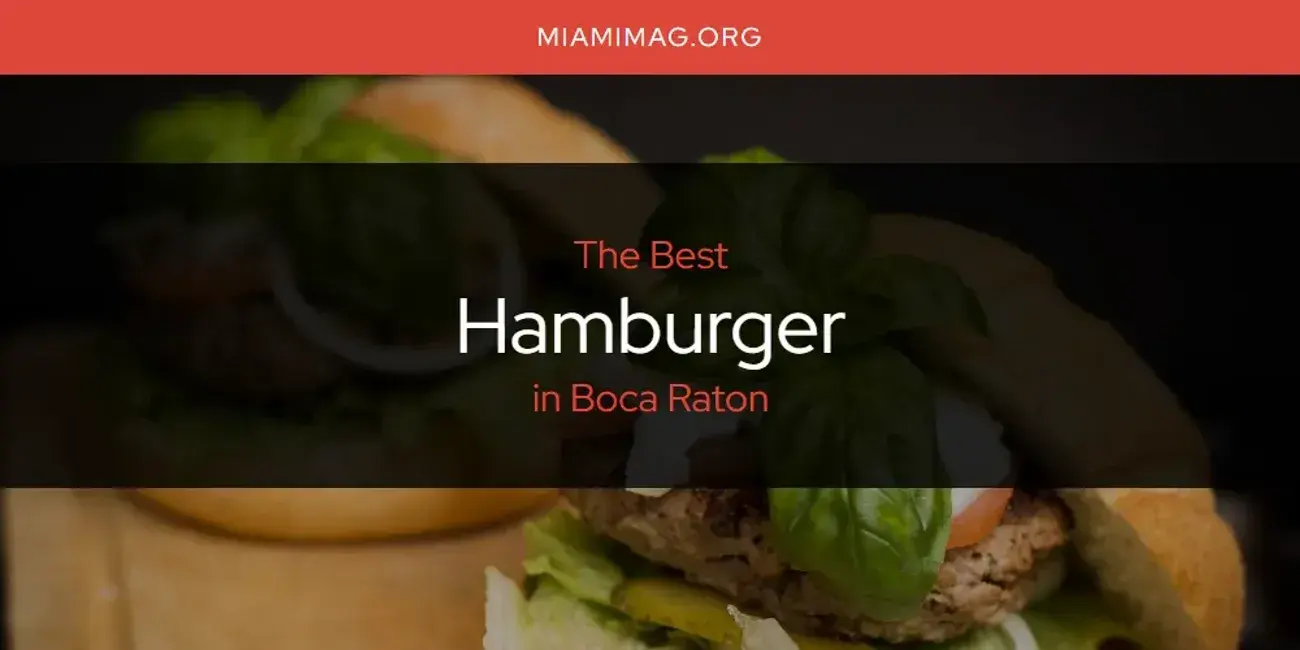 The Absolute Best Hamburger in Boca Raton  [Updated 2024]