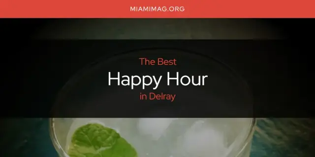 The Absolute Best Happy Hour in Delray  [Updated 2024]