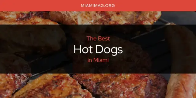 The Absolute Best Hot Dogs in Miami  [Updated 2024]