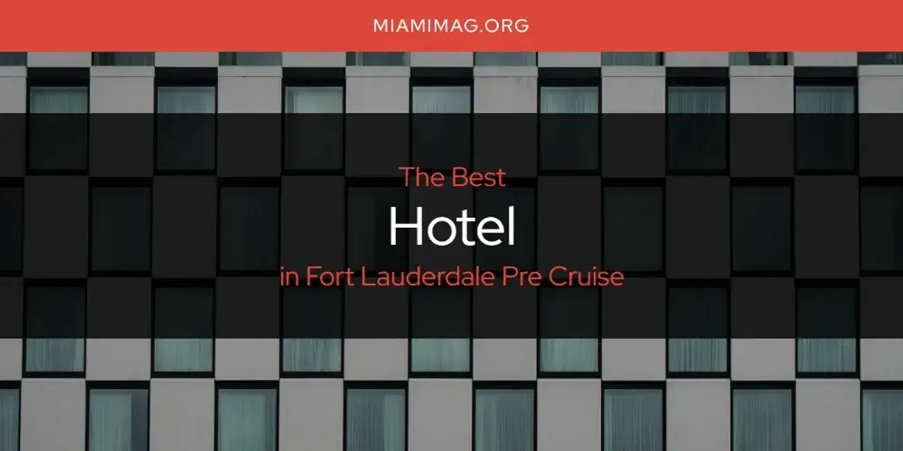 The Absolute Best Hotel in Fort Lauderdale Pre Cruise  [Updated 2024]