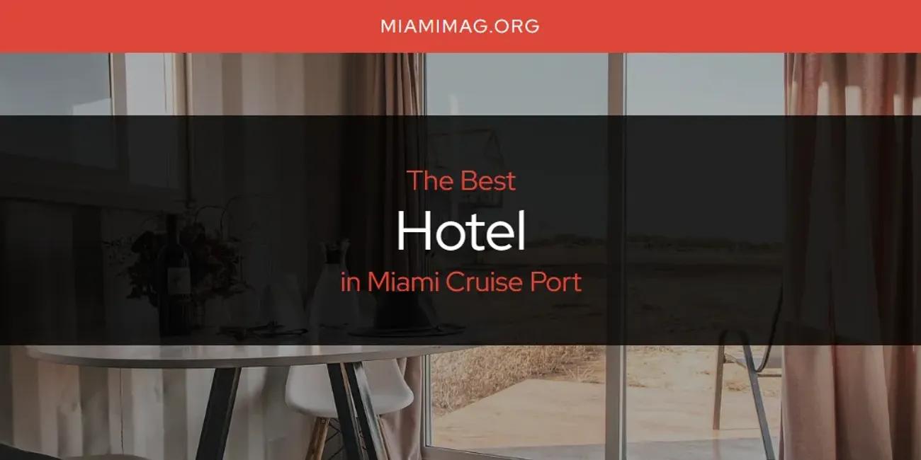 Miami Cruise Port's Best Hotel [Updated 2024]