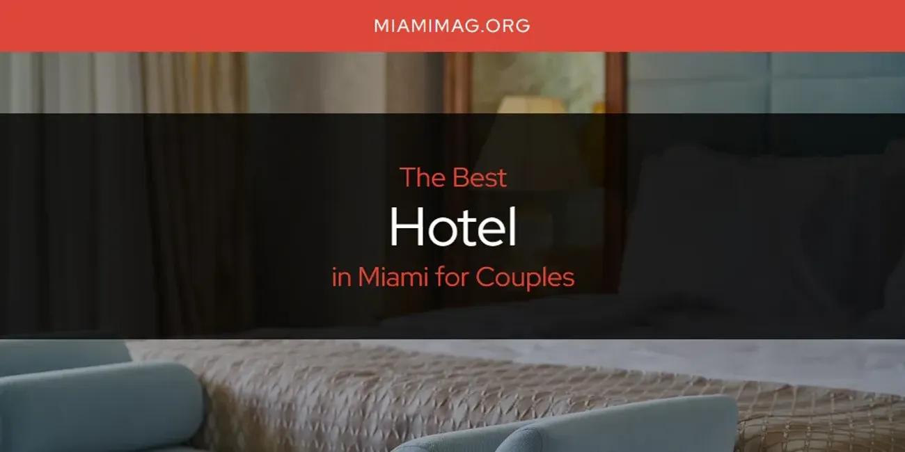 Miami for Couples' Best Hotel [Updated 2024]