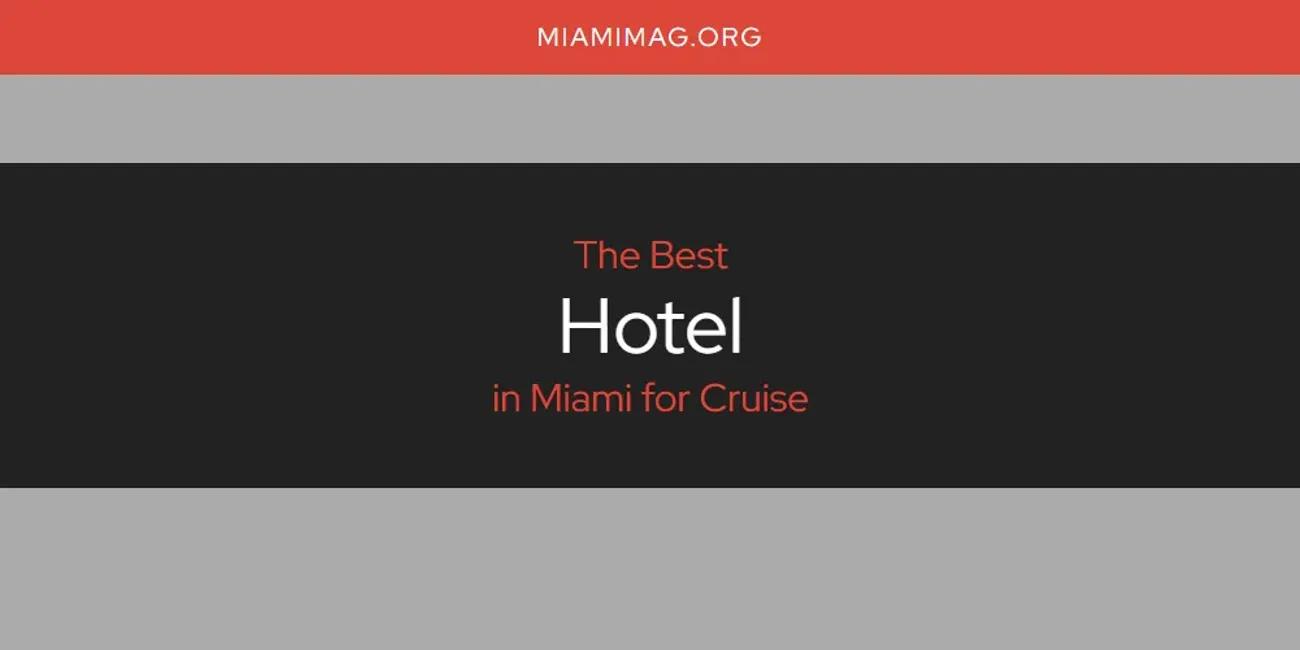 Miami for Cruise's Best Hotel [Updated 2024]