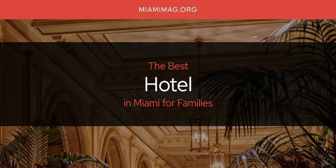 Miami for Families' Best Hotel [Updated 2024]