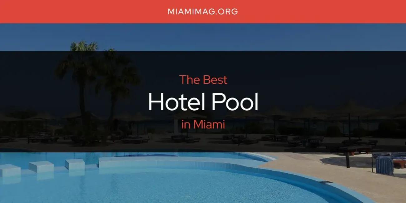 Miami's Best Hotel Pool [Updated 2024]