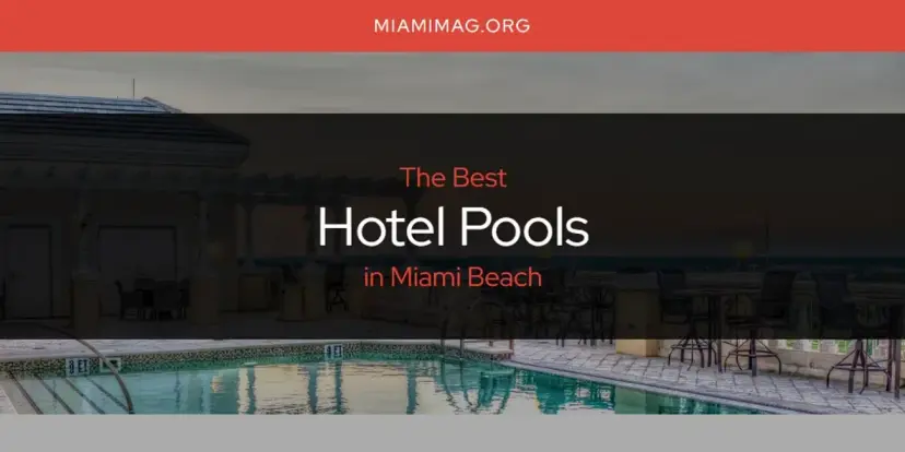 The Absolute Best Hotel Pools in Miami Beach  [Updated 2024]