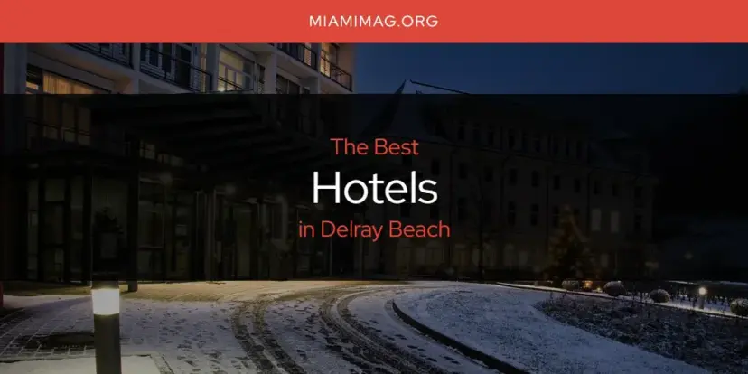 The Absolute Best Hotels in Delray Beach  [Updated 2024]