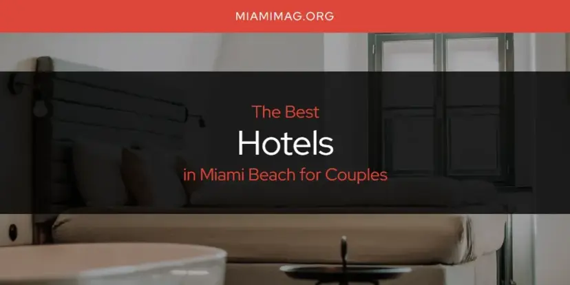 The Absolute Best Hotels in Miami Beach for Couples  [Updated 2024]