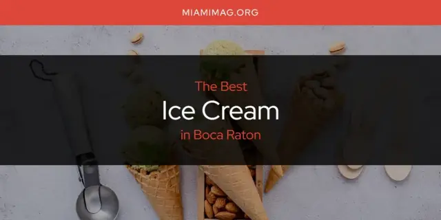 The Absolute Best Ice Cream in Boca Raton  [Updated 2024]