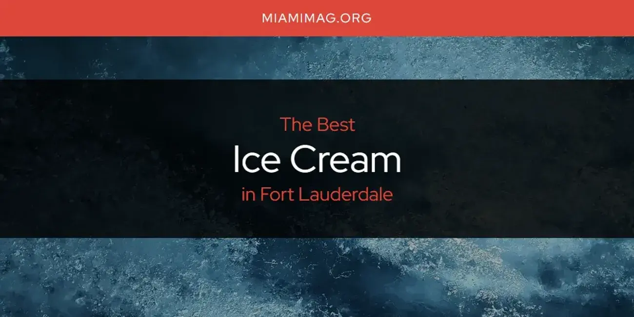 The Absolute Best Ice Cream in Fort Lauderdale  [Updated 2024]