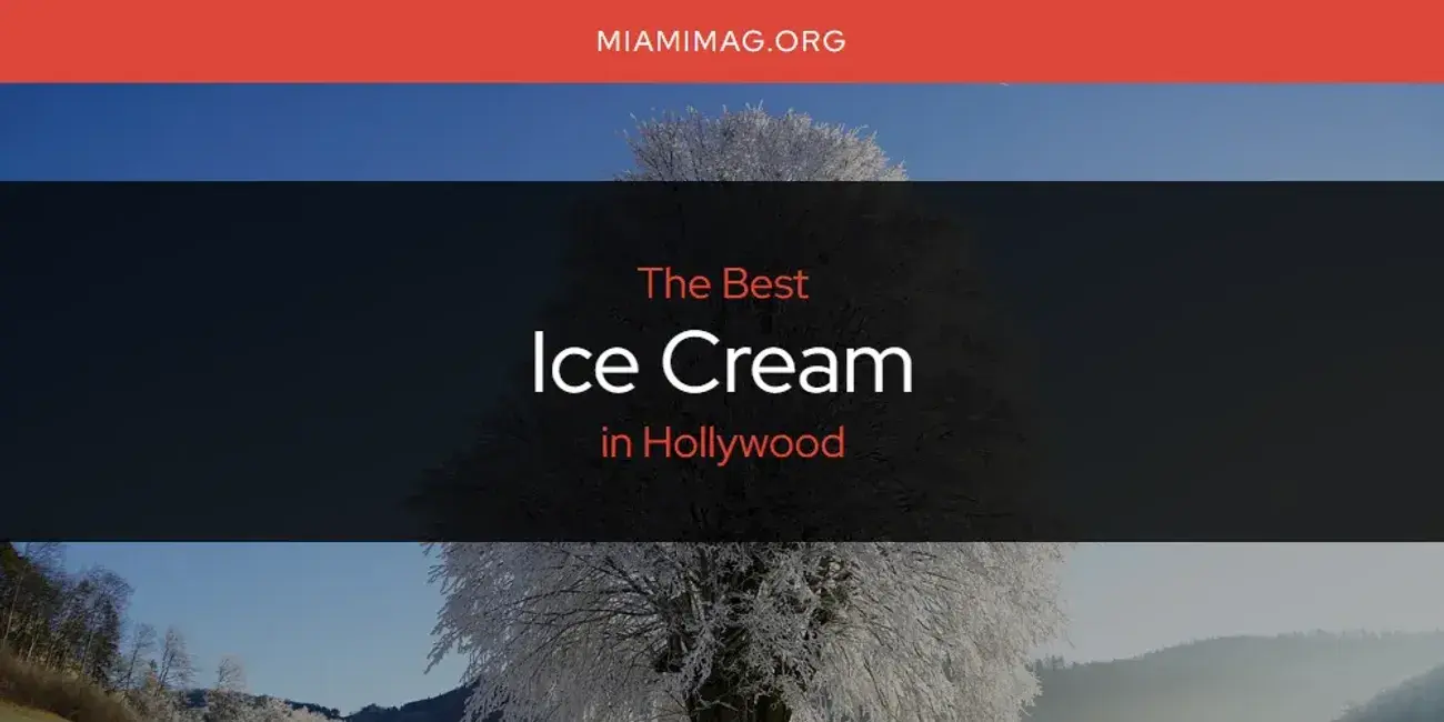 The Absolute Best Ice Cream in Hollywood  [Updated 2024]