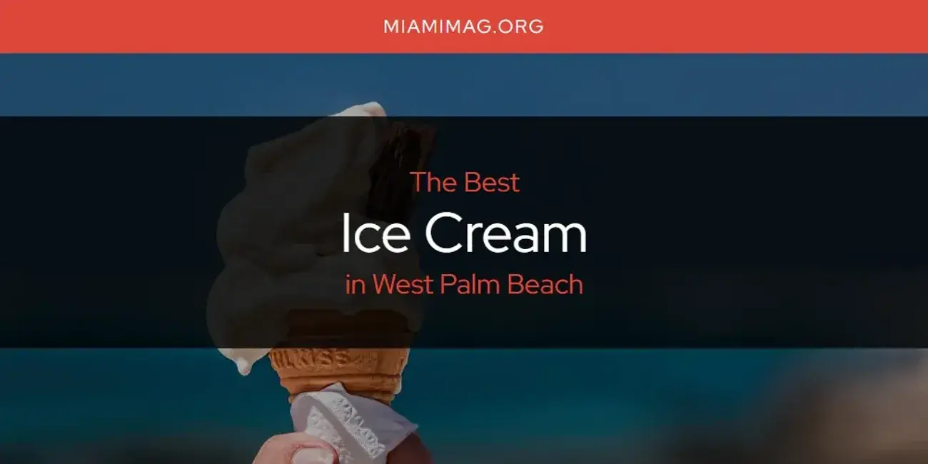 The Absolute Best Ice Cream in West Palm Beach  [Updated 2024]