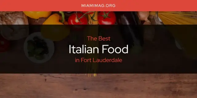 The Absolute Best Italian Food in Fort Lauderdale  [Updated 2024]