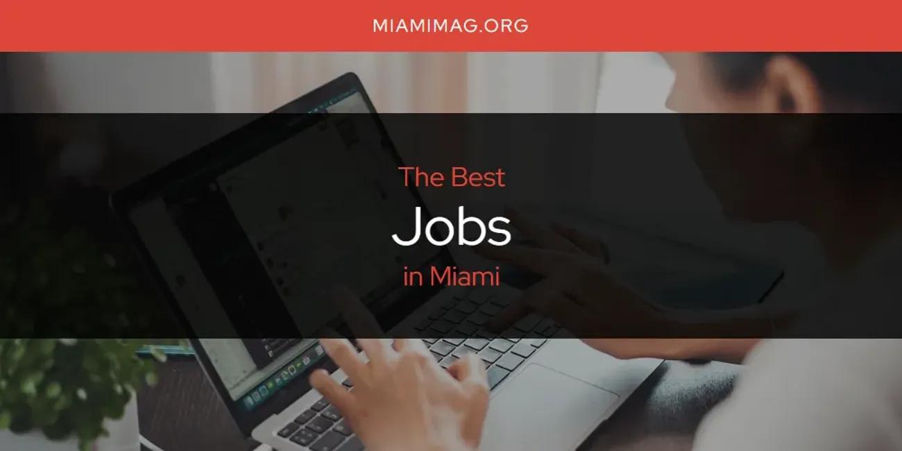 Miami's Best Jobs [Updated 2024]