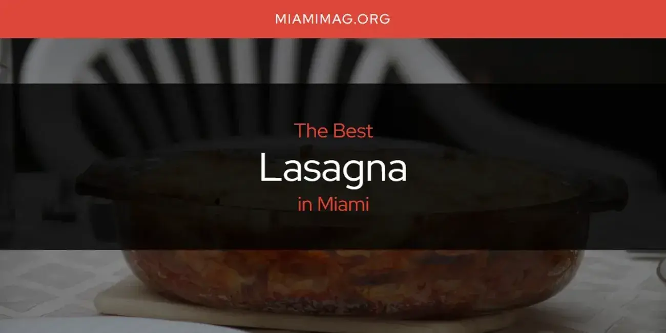 Miami's Best Lasagna [Updated 2024]