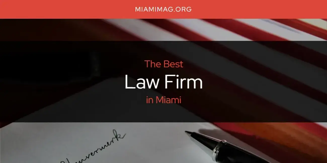 Miami's Best Law Firm [Updated 2024]