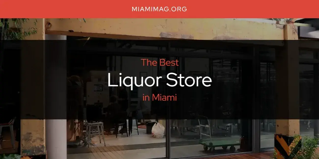 Miami's Best Liquor Store [Updated 2024]