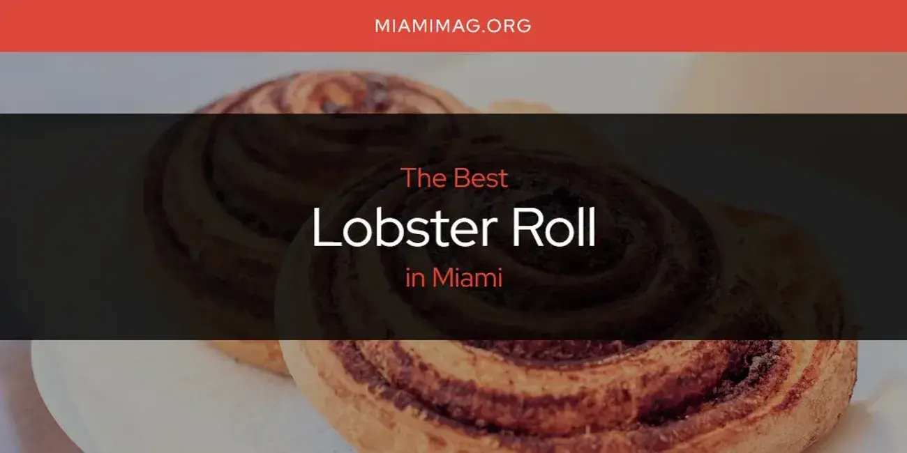 Miami's Best Lobster Roll [Updated 2024]