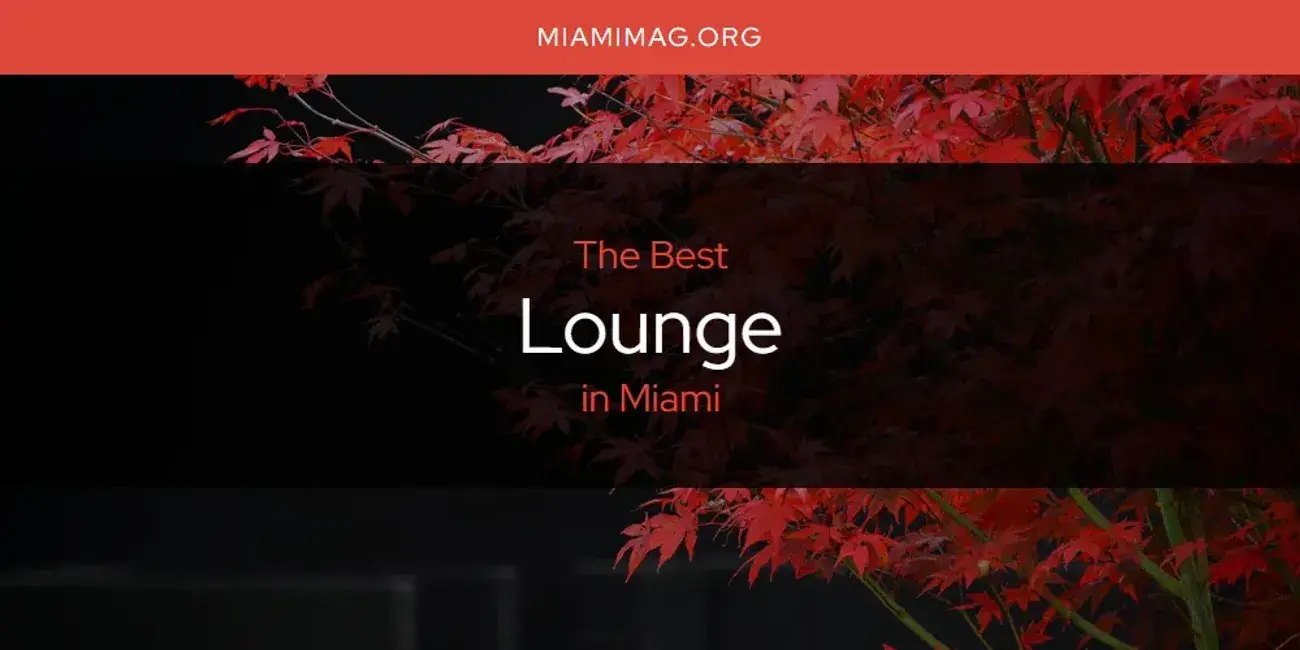 Miami's Best Lounge [Updated 2024]