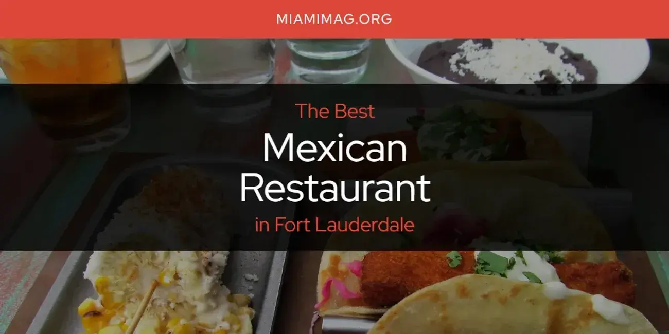 Fort Lauderdale's Best Mexican Restaurant [Updated 2024]
