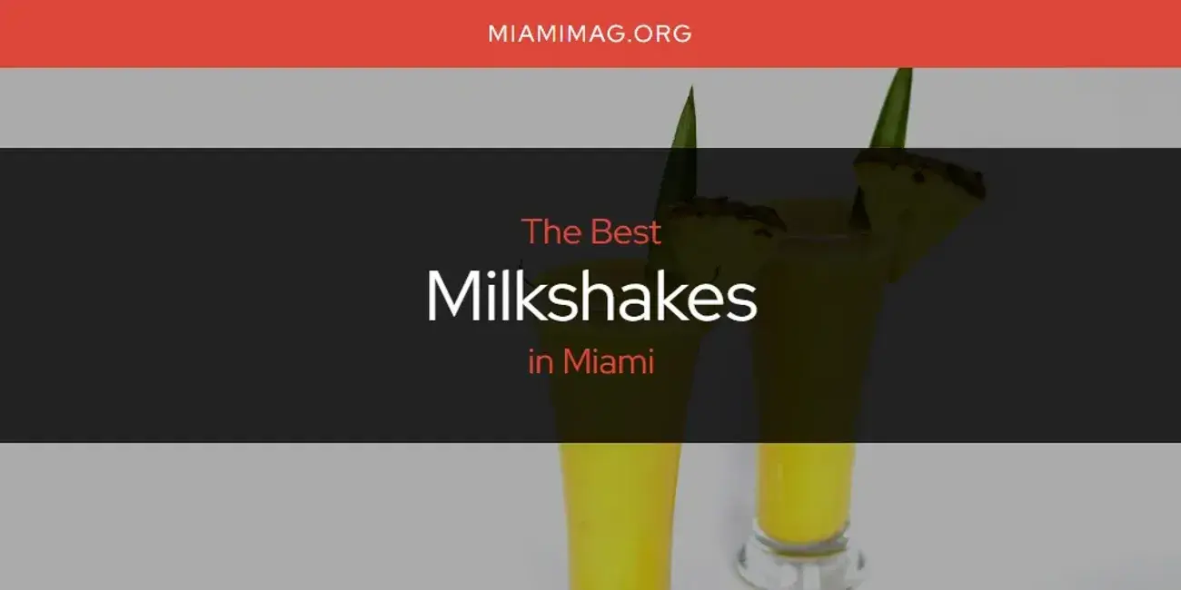 Miami's Best Milkshakes [Updated 2024]