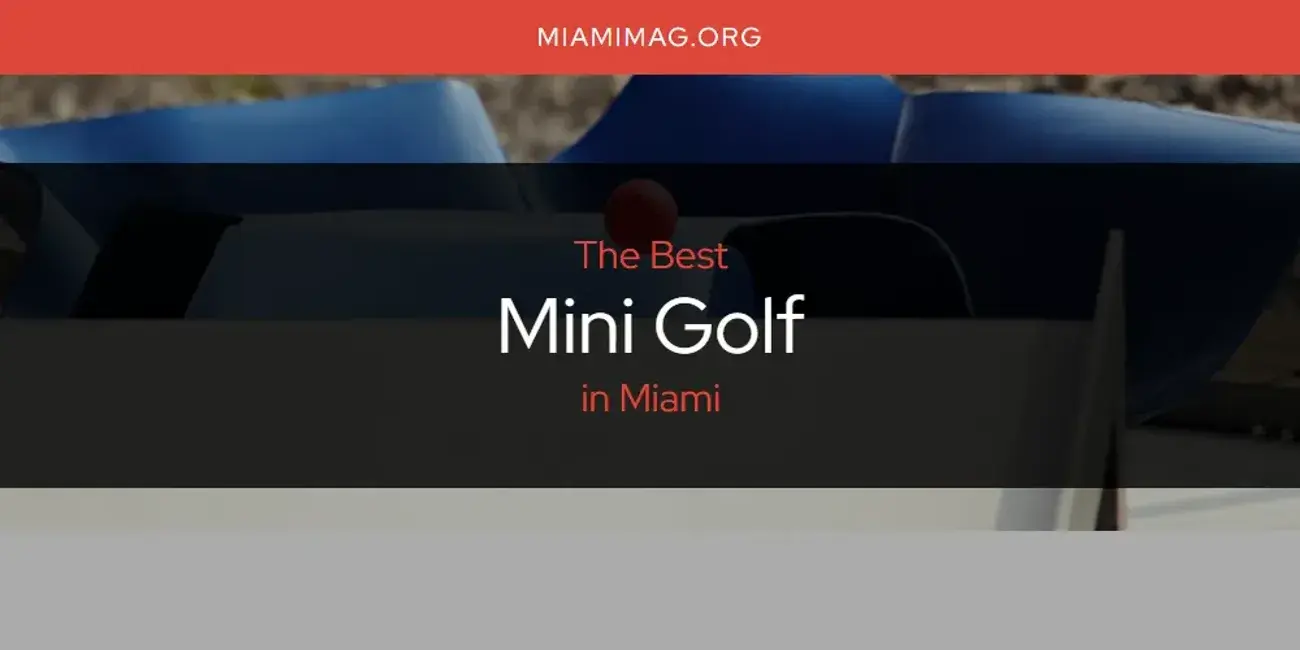 Miami's Best Mini Golf [Updated 2024]