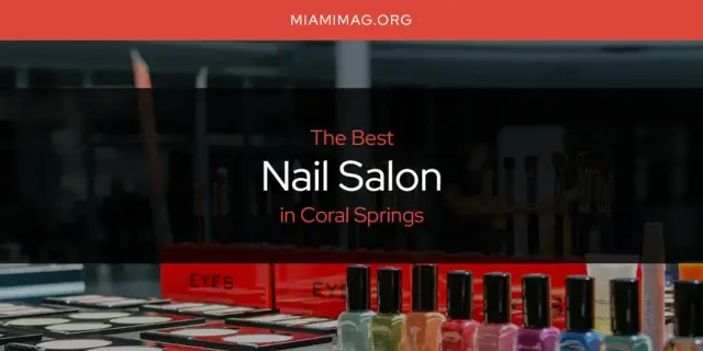 Coral Springs' Best Nail Salon [Updated 2024]