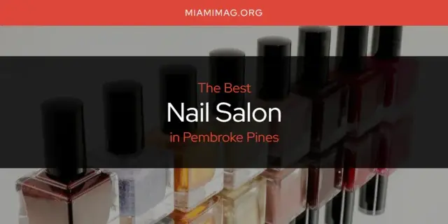 Pembroke Pines' Best Nail Salon [Updated 2024]