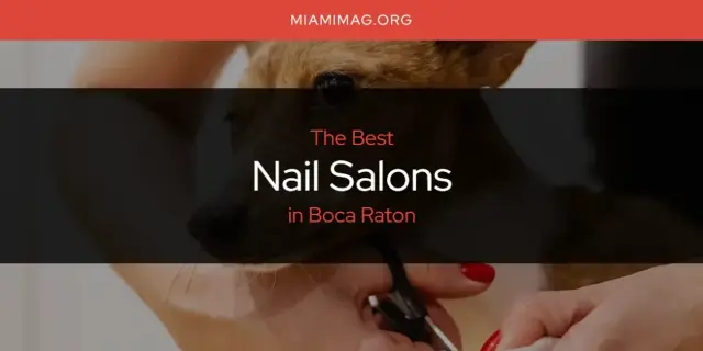 Boca Raton's Best Nail Salons [Updated 2024]