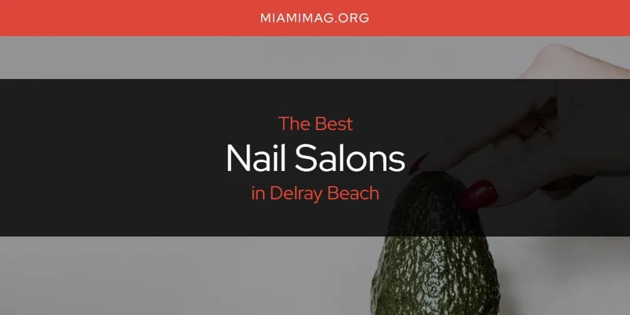 The Absolute Best Nail Salons in Delray Beach  [Updated 2024]