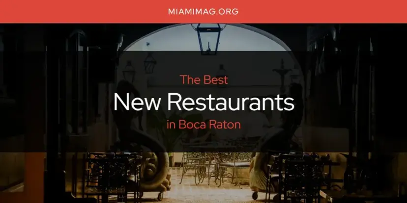Boca Raton's Best New Restaurants [Updated 2024]