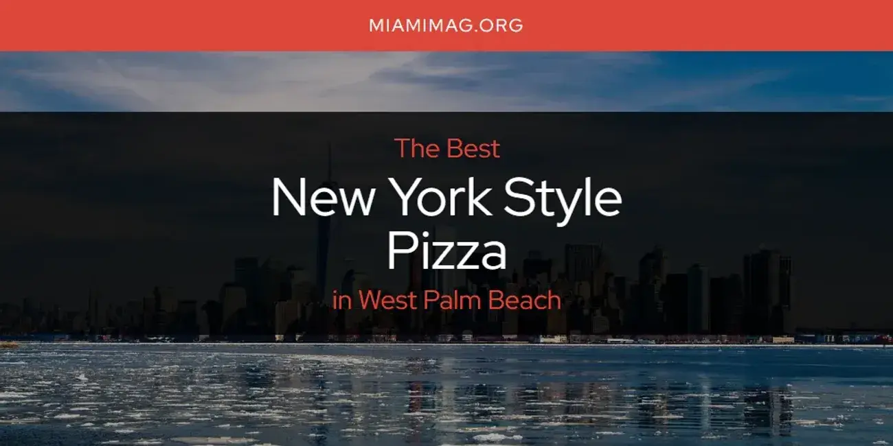 West Palm Beach's Best New York Style Pizza [Updated 2024]