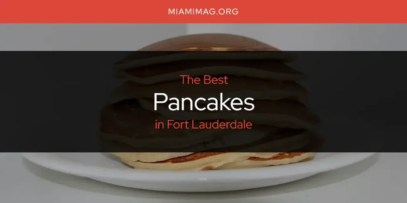 Fort Lauderdale's Best Pancakes [Updated 2024]