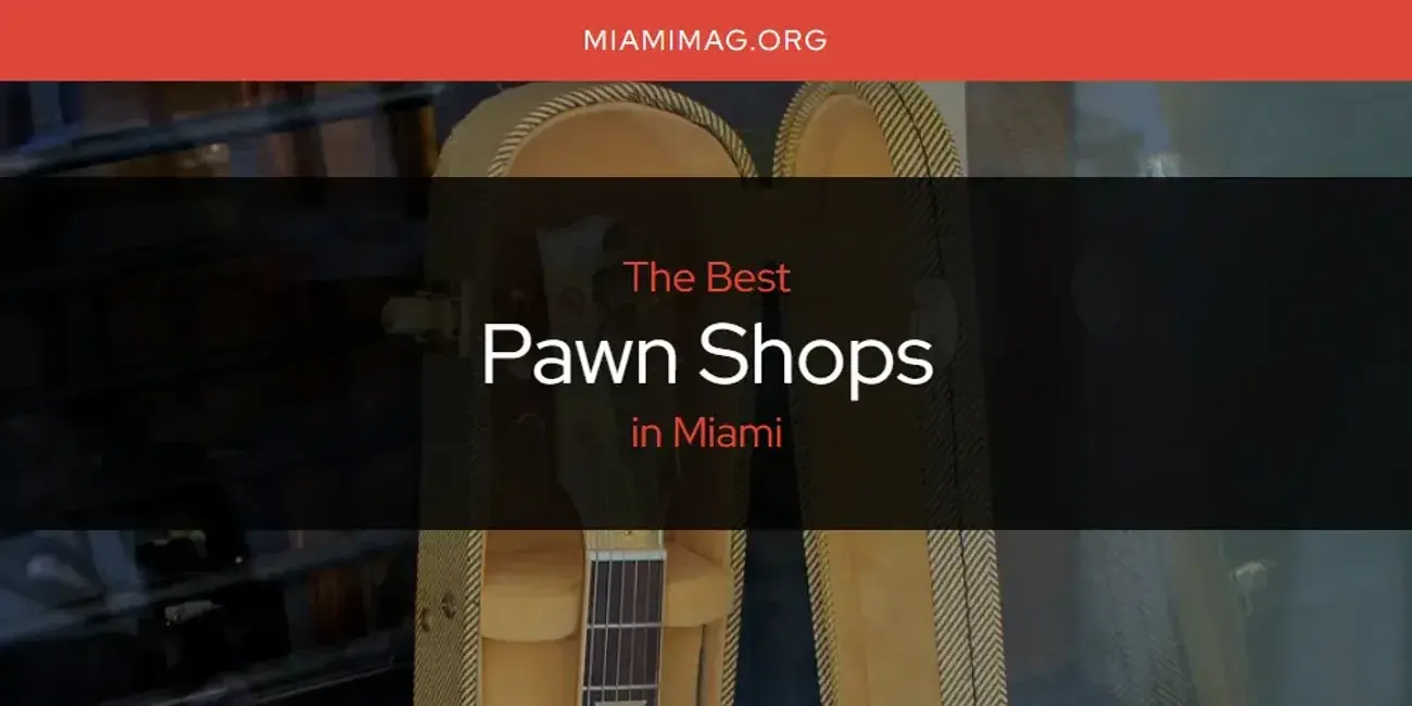 Miami's Best Pawn Shops [Updated 2024]