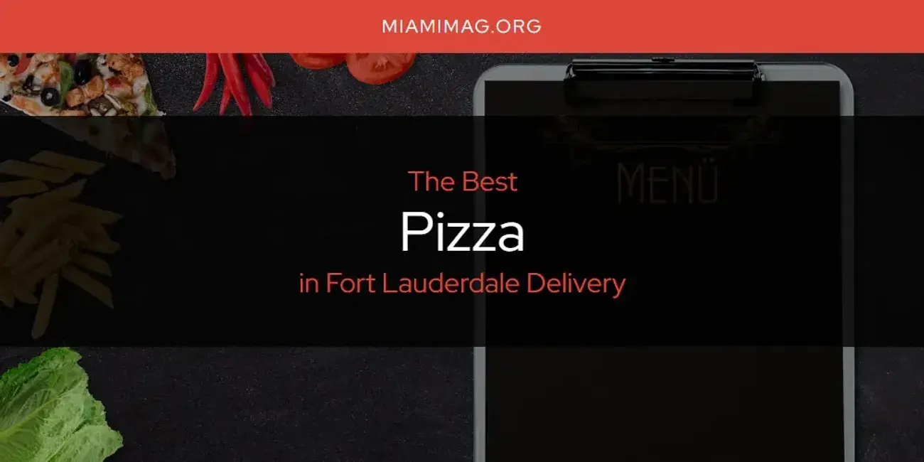 Fort Lauderdale Delivery's Best Pizza [Updated 2024]