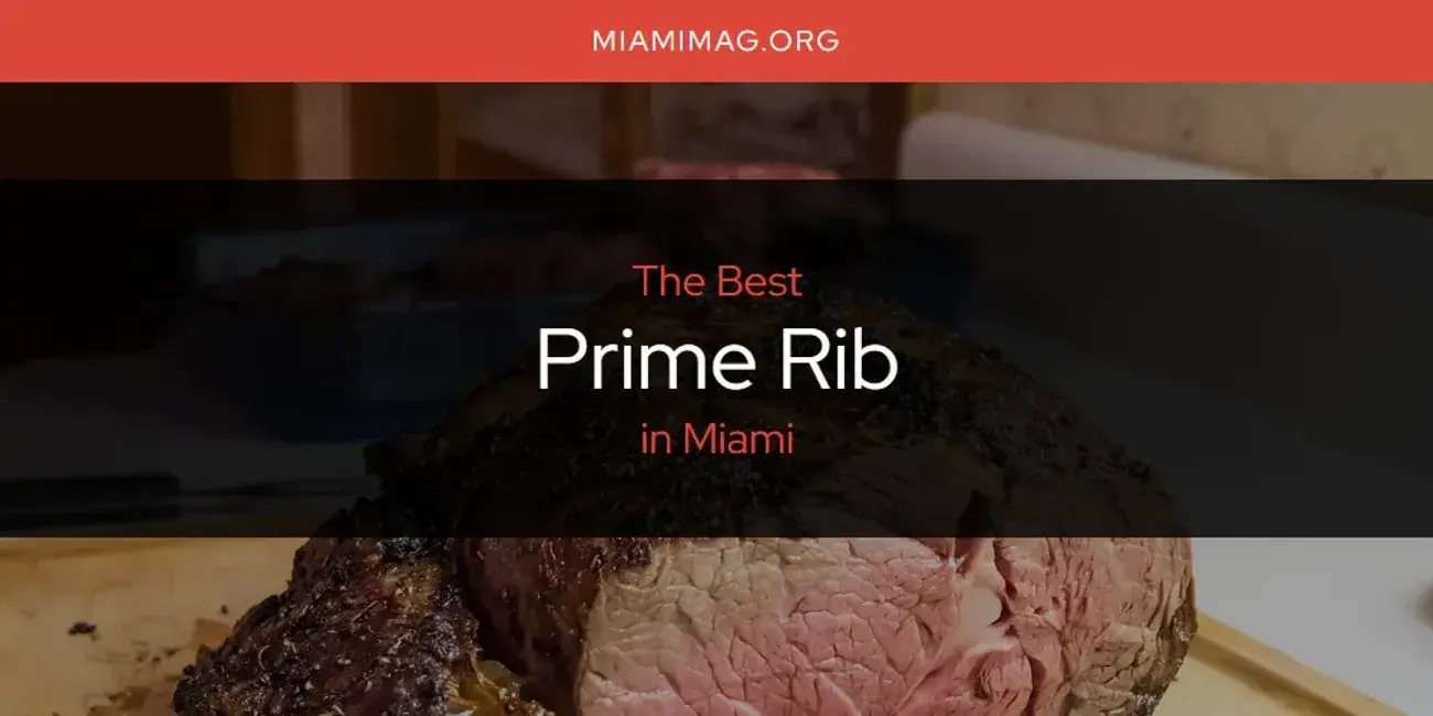 Miami's Best Prime Rib [Updated 2024]
