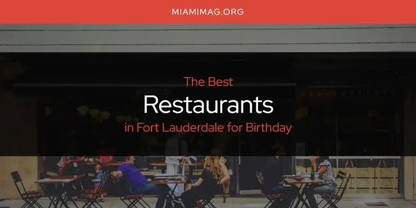 Fort Lauderdale for Birthday's Best Restaurants [Updated 2024]