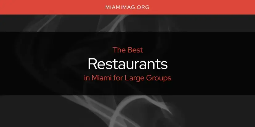 Miami for Large Groups' Best Restaurants [Updated 2024]