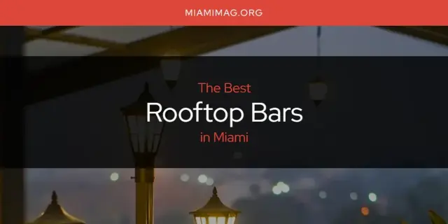 Miami's Best Rooftop Bars [Updated 2024]