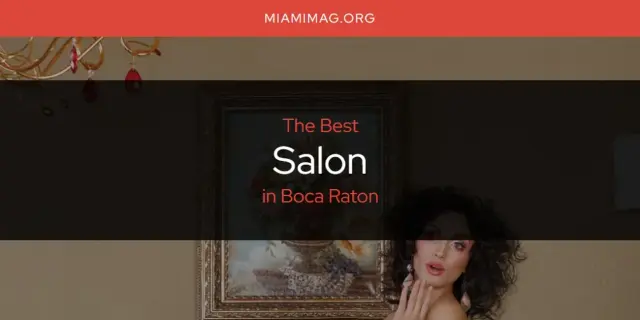 Boca Raton's Best Salon [Updated 2024]