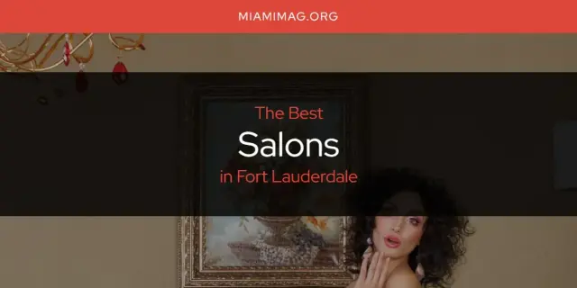 Fort Lauderdale's Best Salons [Updated 2024]