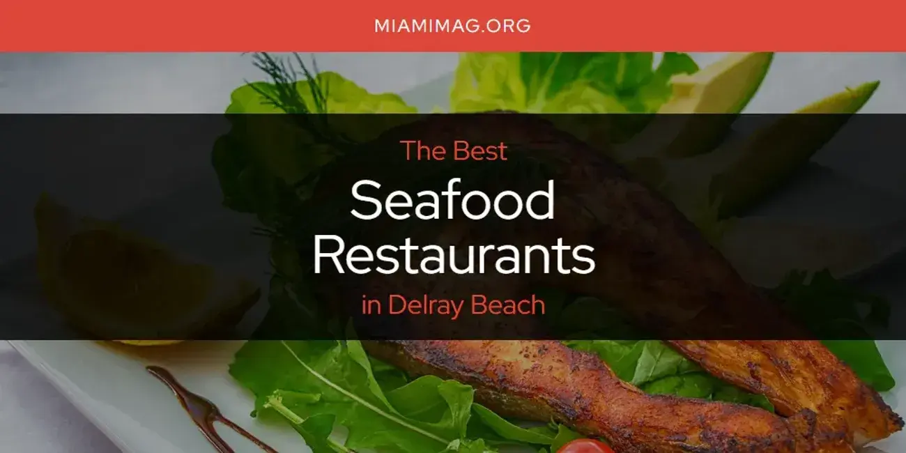 Delray Beach's Best Seafood Restaurants [Updated 2024]