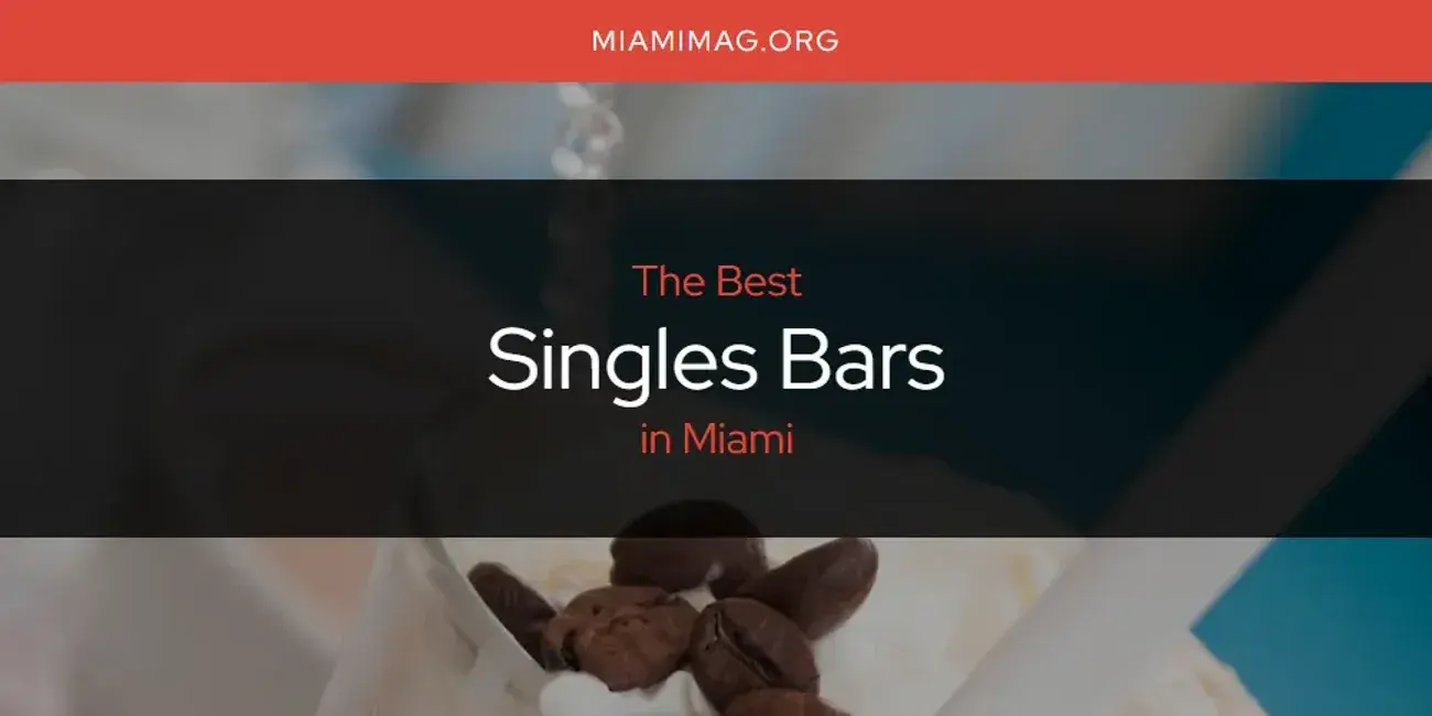 Miami's Best Singles Bars [Updated 2024]