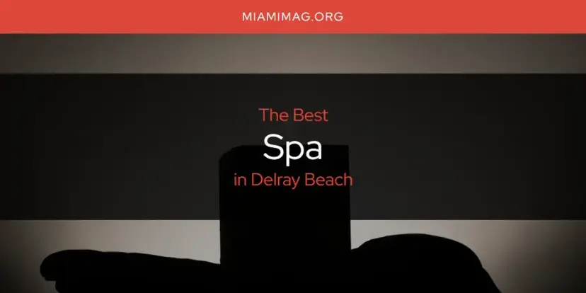 Delray Beach's Best Spa [Updated 2024]