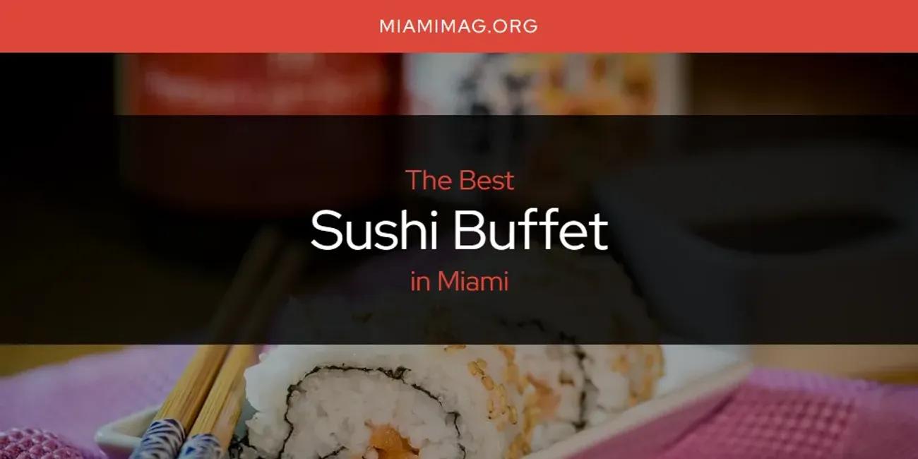 Miami's Best Sushi Buffet [Updated 2024]