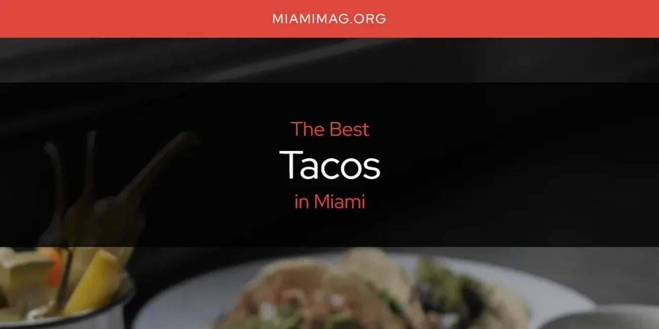 Miami's Best Tacos [Updated 2024]