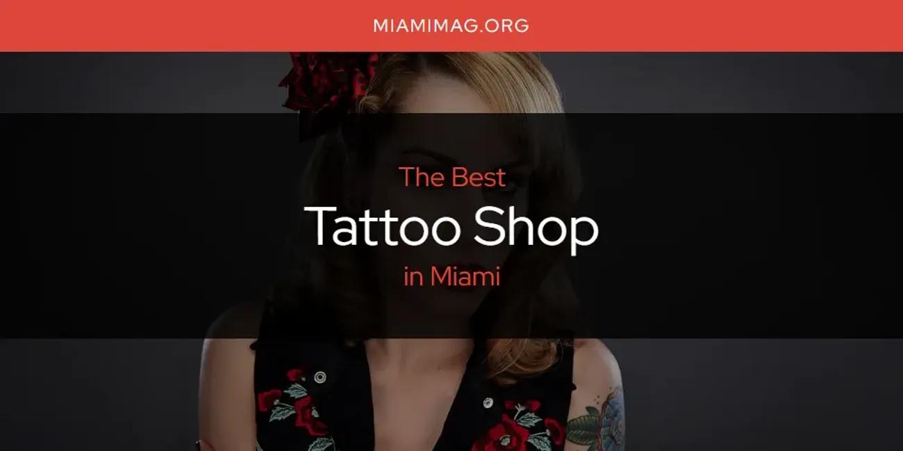 Miami's Best Tattoo Shop [Updated 2024]