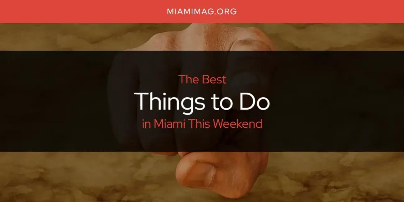 Miami This Weekend's Best Things to Do [Updated 2024]