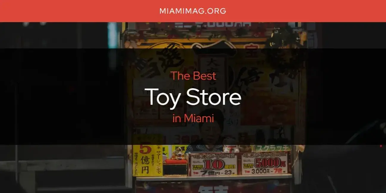 Miami's Best Toy Store [Updated 2024]
